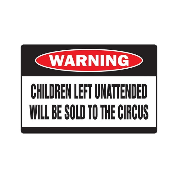 SignMission 8 x 12 in. Warning Decal - Children Left Unattended Will Be Sold to the Circus