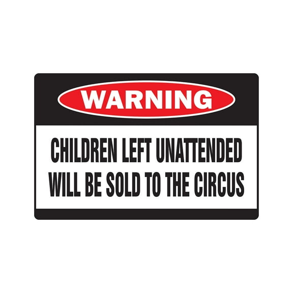 SignMission 8 x 12 in. Warning Decal - Children Left Unattended Will Be Sold to the Circus