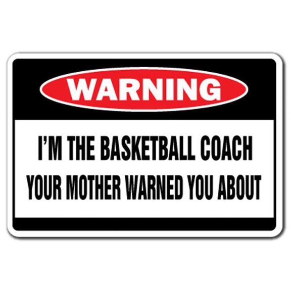 SignMission 8 x 12 in. Warning Decal - I Am the Basketball Coach