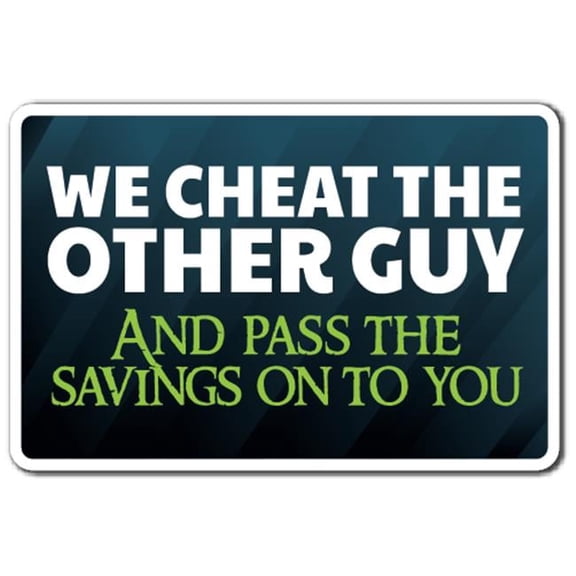 SignMission 8 x 12 in. We Cheat the Other Guy Sign - Sales Shopping Consumer Customer