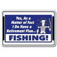 thumbnail image 1 of SignMission  8 x 12 in. Yes I Do Have A Retirement Plan Fishing Sign, 1 of 1