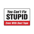 thumbnail image 1 of YOU CAN'T FIX STUPID EVEN WITH DUCT TAPE Sign | Indoor/Outdoor | 12" Tall, 1 of 4