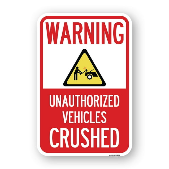 SignMission A-1218-22709 12 x 18 in. Aluminum Sign - Warning Unauthorized Vehicles Crushed with Graphic