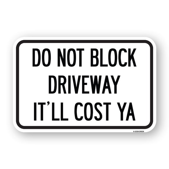 SignMission A-1218-24634 12 x 18 in. Aluminum Sign - Do Not Block Driveway - It Ll Cost Ya
