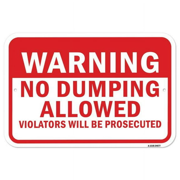 SignMission A-1218-24677 12 x 18 in. Aluminum Sign - Warning No Dumping Allowed Violators Will Be Prosecuted