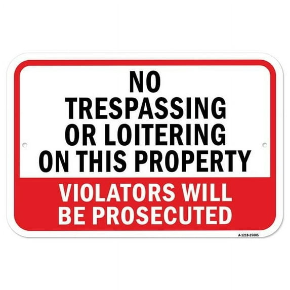 SignMission A-1218-25005 12 x 18 in. Aluminum Sign - No Trespassing or Loitering on This Property Violators Will Be Prosecuted