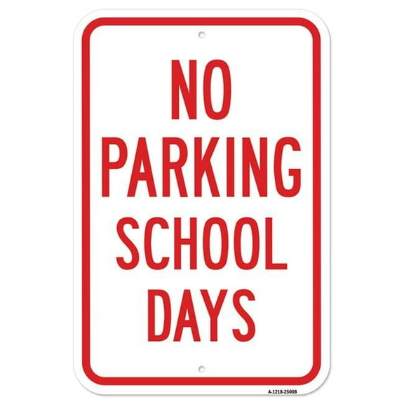 SignMission A-1218-25008 12 x 18 in. Aluminum Sign - No Parking School Days