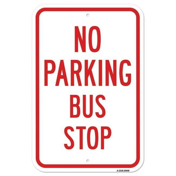 SignMission A-1218-25049 12 x 18 in. Aluminum Sign - No Parking Bus Stop