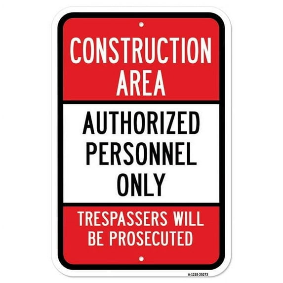 SignMission A-1218-25273 12 x 18 in. Aluminum Sign - Construction Area Authorized Personnel Only Trespassers Will Be Prosecuted