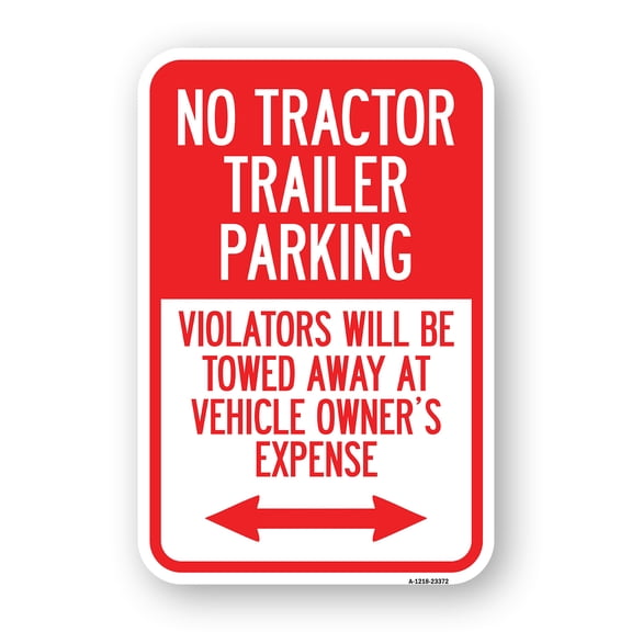 SignMission A-1824-23372 18 x 24 in. Aluminum Sign - Parking Restriction Sign No Tractor Trailer Parking Violators Will Be Towed Away At Owner Expense with Bidirectional Arrow