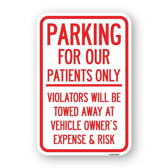 SignMission A-1824-23442 18 x 24 in. Aluminum Sign - Parking for Our Patients Only - Violators Will Be Towed Away At Vehicle Owners Expense & Risk