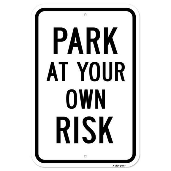 SignMission A-1824-24907 18 x 24 in. Aluminum Sign - Park At Your Own Risk