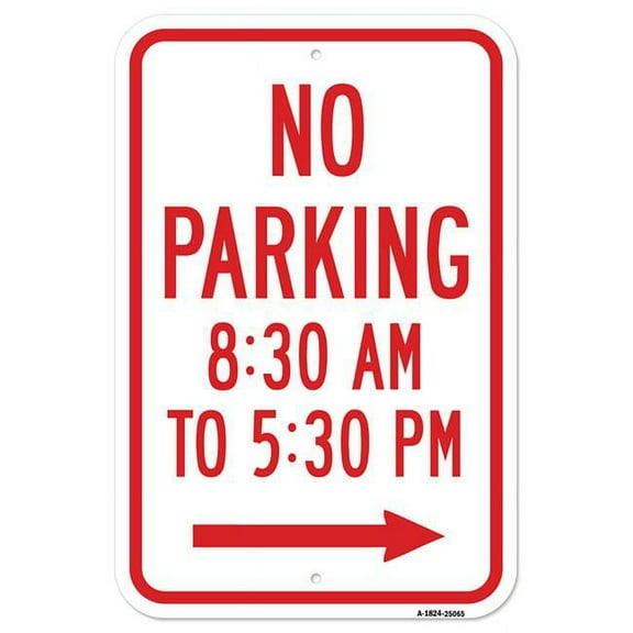 SignMission A-1824-25065 18 x 24 in. Aluminum Sign - No Parking 8.30 AM to 5.30 PM with Right Arrow
