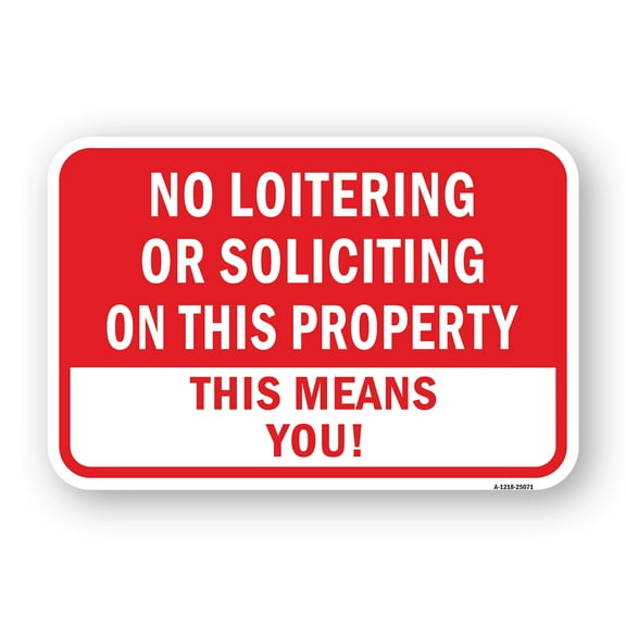 SignMission A-1824-25071 18 x 24 in. Aluminum Sign - No Loitering or Soliciting on This Property This Means You
