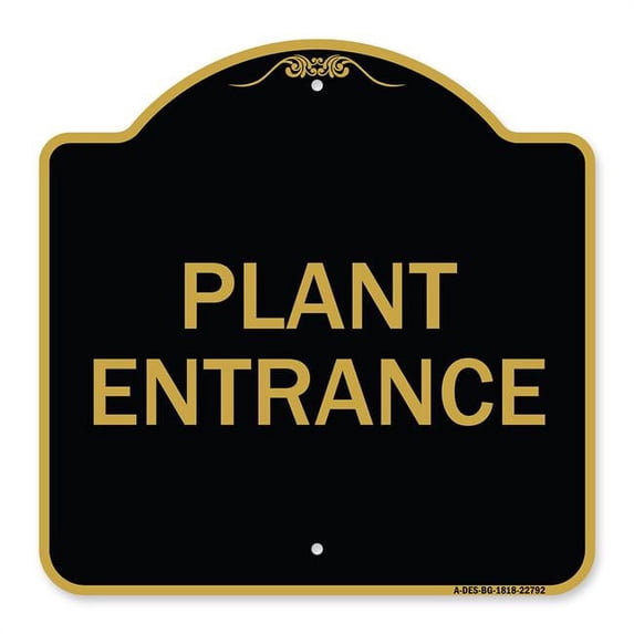 SignMission A-DES-BG-1818-22792 18 x 18 in. Designer Series Sign - Traffic Entrance Sign Plant Entrance, Black & Gold