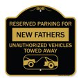 thumbnail image 1 of SignMission A-DES-BG-1818-23091 18 x 18 in. Designer Series Sign - Reserved Parking for New Fathers Unauthorized Vehicles Towed Away with Tow Away Graphic, Black & Gold, 1 of 4