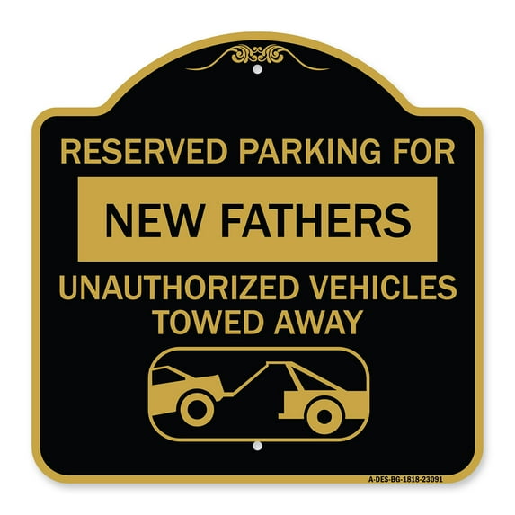 SignMission A-DES-BG-1818-23091 18 x 18 in. Designer Series Sign - Reserved Parking for New Fathers Unauthorized Vehicles Towed Away with Tow Away Graphic, Black & Gold