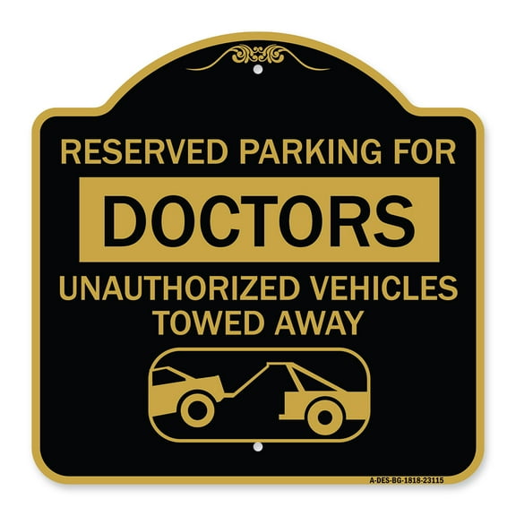 SignMission A-DES-BG-1818-23115 18 x 18 in. Designer Series Sign - Reserved Parking for Doctors Unauthorized Vehicles Towed Away&#44; Black & Gold