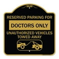 thumbnail image 1 of SignMission A-DES-BG-1818-23116 18 x 18 in. Designer Series Sign - Reserved Parking for Doctors Only Unauthorized Vehicles Towed Away, Black & Gold, 1 of 4
