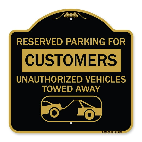 SignMission A-DES-BG-1818-23121 18 x 18 in. Designer Series Sign - Reserved Parking for Customers Unauthorized Vehicles Towed Away&#44; Black & Gold