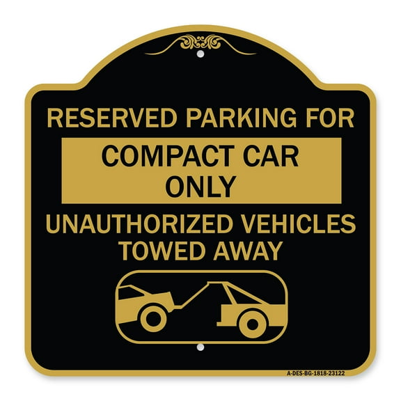 SignMission A-DES-BG-1818-23122 18 x 18 in. Designer Series Sign - Reserved Parking for Compact Car Only Unauthorized Vehicles Towed Away with Tow Away Graphic&#44; Black & Gold