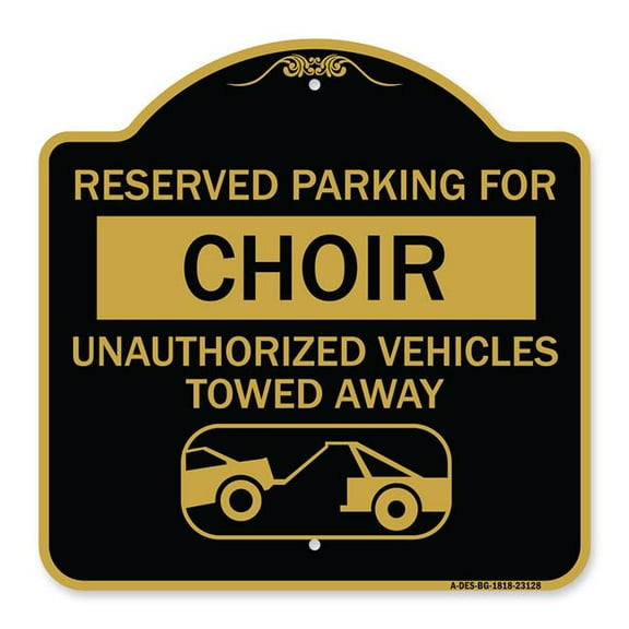 SignMission A-DES-BG-1818-23128 18 x 18 in. Designer Series Sign - Reserved Parking for Choir Unauthorized Vehicles Towed Away with Tow Away Graphic&#44; Black & Gold