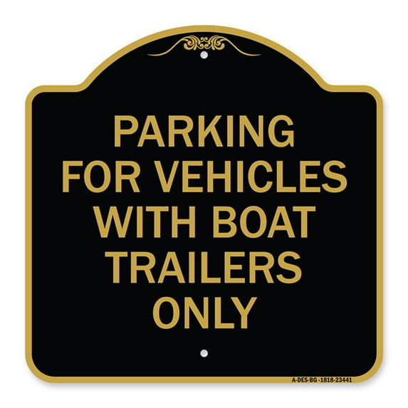 SignMission A-DES-BG-1818-23441 18 x 18 in. Designer Series Sign - Parking for Vehicles with Boat Trailers Only, Black & Gold