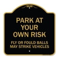 thumbnail image 1 of SignMission A-DES-BG-1818-23482 18 x 18 in. Designer Series Sign - Park At Your Own Risk Fly or Foul Balls May Strike Vehicles, Black & Gold, 1 of 4
