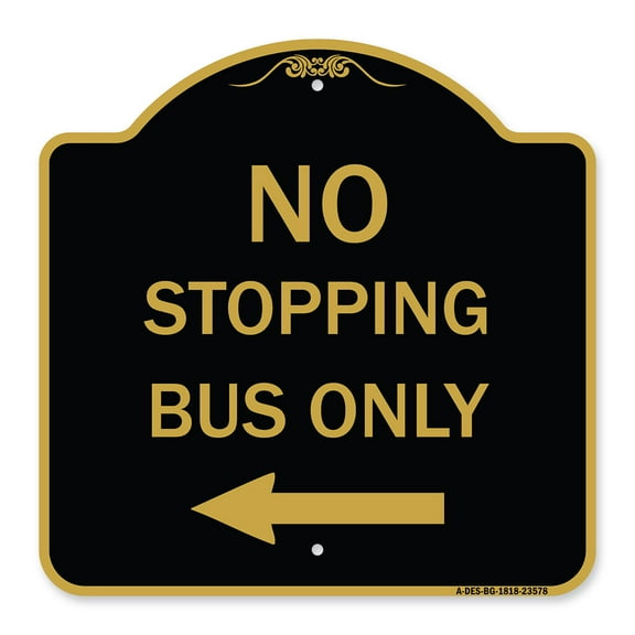 SignMission A-DES-BG-1818-23578 18 x 18 in. Designer Series Sign - No Stopping Bus Only with Left Arrow, Black & Gold