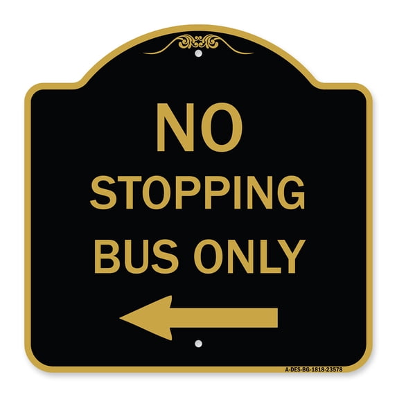 SignMission A-DES-BG-1818-23578 18 x 18 in. Designer Series Sign - No Stopping Bus Only with Left Arrow, Black & Gold