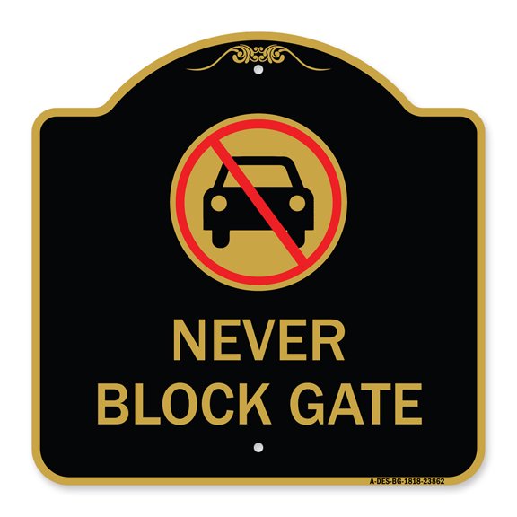 SignMission A-DES-BG-1818-23862 18 x 18 in. Designer Series Sign - Never Block Gate with No Car Symbol, Black & Gold