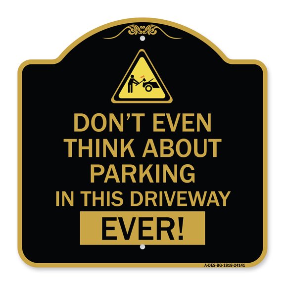 SignMission A-DES-BG-1818-24141 18 x 18 in. Designer Series Sign - Do Not Think About Parking in This Driveway Ever with Graphic&#44; Black & Gold