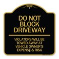 thumbnail image 1 of SignMission A-DES-BG-1818-24179 18 x 18 in. Designer Series Sign - Do Not Block Driveway - Violators Will Be Towed Away At Vehicle Owners Expense & Risk, Black & Gold, 1 of 4