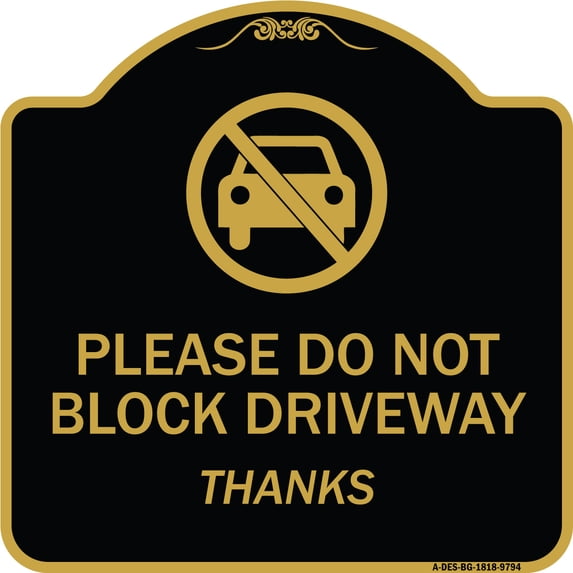 SignMission A-DES-BG-1818-9794 18 x 18 in. Designer Series Sign - Please Do Not Block Driveway Thanks, Black & Gold