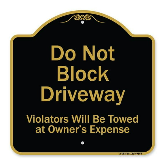 SignMission A-DES-BG-1818-9853 18 x 18 in. Designer Series Sign - Do Not Block Driveway Violators Will Be Towed At Owner Expense, Black & Gold