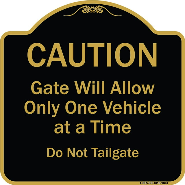 SignMission A-DES-BG-1818-9861 18 x 18 in. Designer Series Sign - Caution Gate Will Allow Only One Vehicle At A Time Do Not Tailgate&#44; Black & Gold