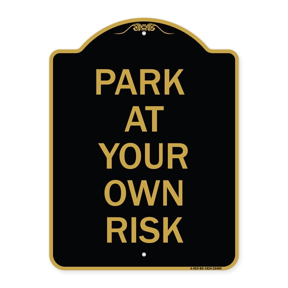 SignMission A-DES-BG-1824-23484 18 x 24 in. Designer Series Sign - Park At Your Own Risk, Black & Gold
