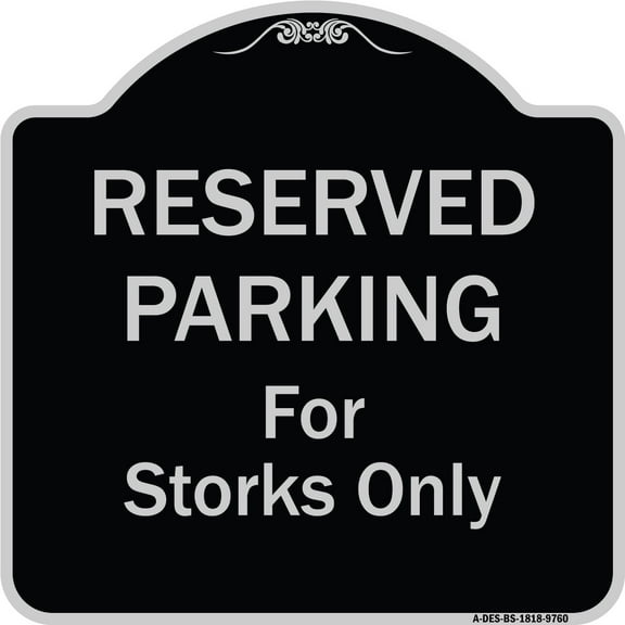 SignMission A-DES-BS-1818-9760 18 x 18 in. Designer Series Sign - Reserved Parking for Storks Only, Black & Silver