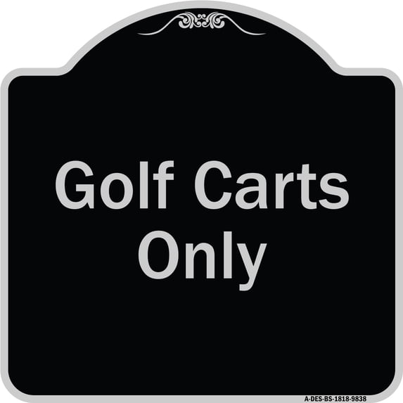 SignMission A-DES-BS-1818-9838 18 x 18 in. Designer Series Sign - Golf Carts Only, Black & Silver