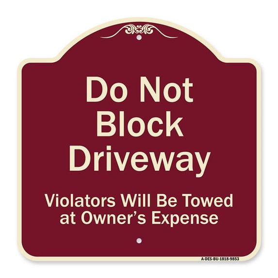 SignMission A-DES-BU-1818-9853 18 x 18 in. Designer Series Sign - Do Not Block Driveway Violators Will Be Towed At Owner Expense, Burgundy