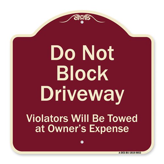 SignMission A-DES-BU-1818-9853 18 x 18 in. Designer Series Sign - Do Not Block Driveway Violators Will Be Towed At Owner Expense, Burgundy