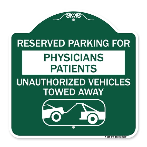 SignMission A-DES-GW-1818-23080 18 x 18 in. Designer Series Sign - Reserved Parking for Physicians Patients Unauthorized Vehicles Towed Away, Green & White