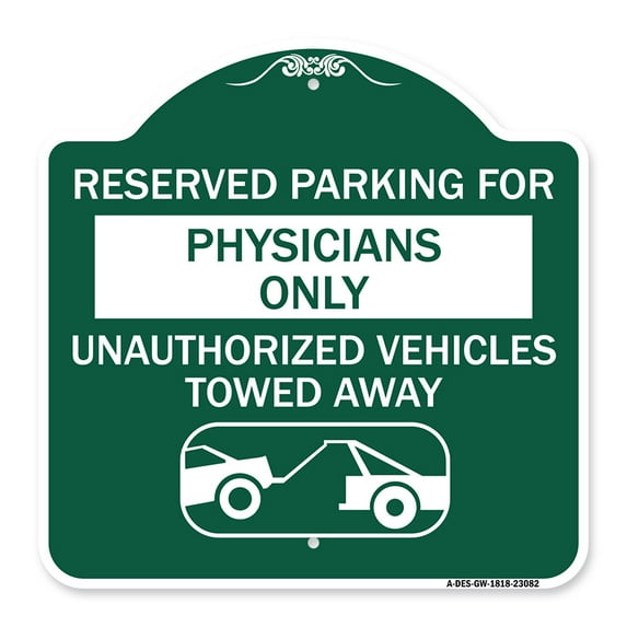 SignMission A-DES-GW-1818-23082 18 x 18 in. Designer Series Sign - Reserved Parking for Physicians Only Unauthorized Vehicles Towed Away, Green & White