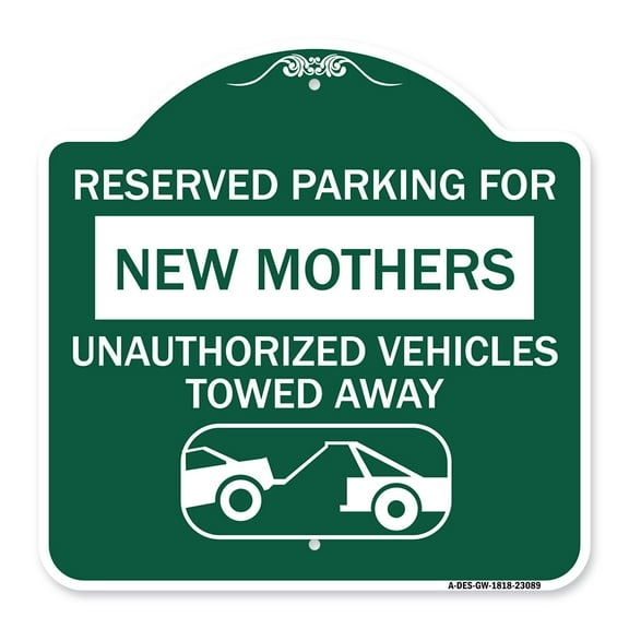 SignMission A-DES-GW-1818-23089 18 x 18 in. Designer Series Sign - Reserved Parking for New Mothers Unauthorized Vehicles Towed Away with Tow Away Graphic&#44; Green & White
