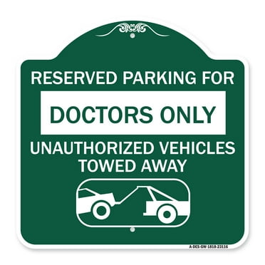 SignMission A-DES-GW-1818-23116 18 x 18 in. Designer Series Sign - Reserved Parking for Doctors Only Unauthorized Vehicles Towed Away&#44; Green & White