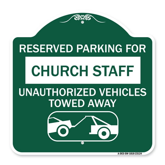 SignMission A-DES-GW-1818-23124 18 x 18 in. Designer Series Sign - Reserved Parking for Church Staff Unauthorized Vehicles Towed Away with Tow Away Graphic&#44; Green & White