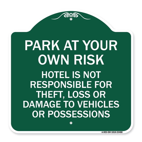 SignMission Designer Series Sign - Park at Your Own Risk Hotel Is Not Responsible for Theft Loss or Damage to Your Vehicle or Possessions | Green & White 18" X 18" Heavy Aluminum