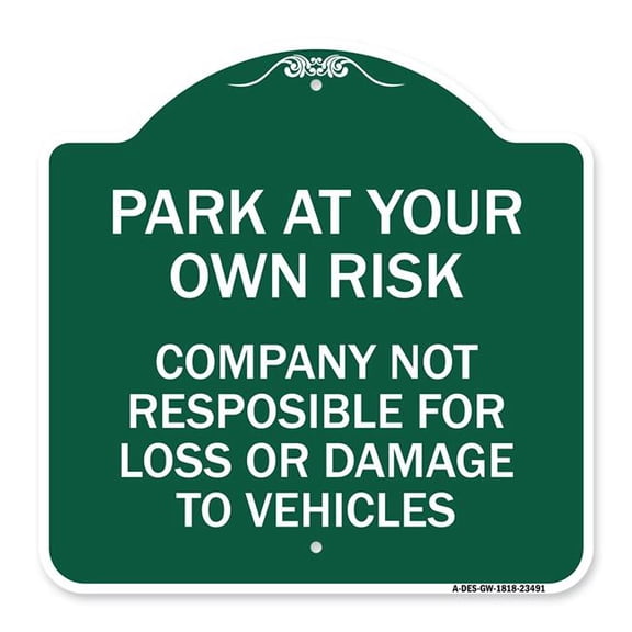 SignMission A-DES-GW-1818-23491 18 x 18 in. Designer Series Sign - Park At Your Own Risk Company Not Responsible for Loss or Damage to Vehicles, Green & White