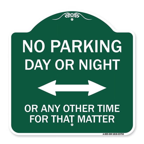 SignMission A-DES-GW-1818-23753 18 x 18 in. Designer Series Sign - No Parking Day or Night or Any Other Time for That Matter, Green & White