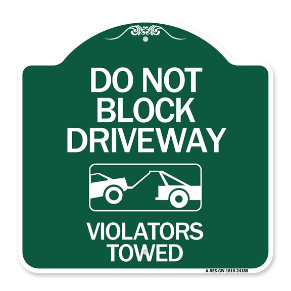 SignMission A-DES-GW-1818-24180 18 x 18 in. Designer Series Sign - Do Not Block Driveway - Violators Towed with Graphic, Green & White
